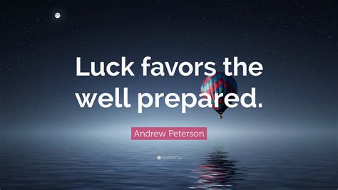 Luck Favors the Prepared .